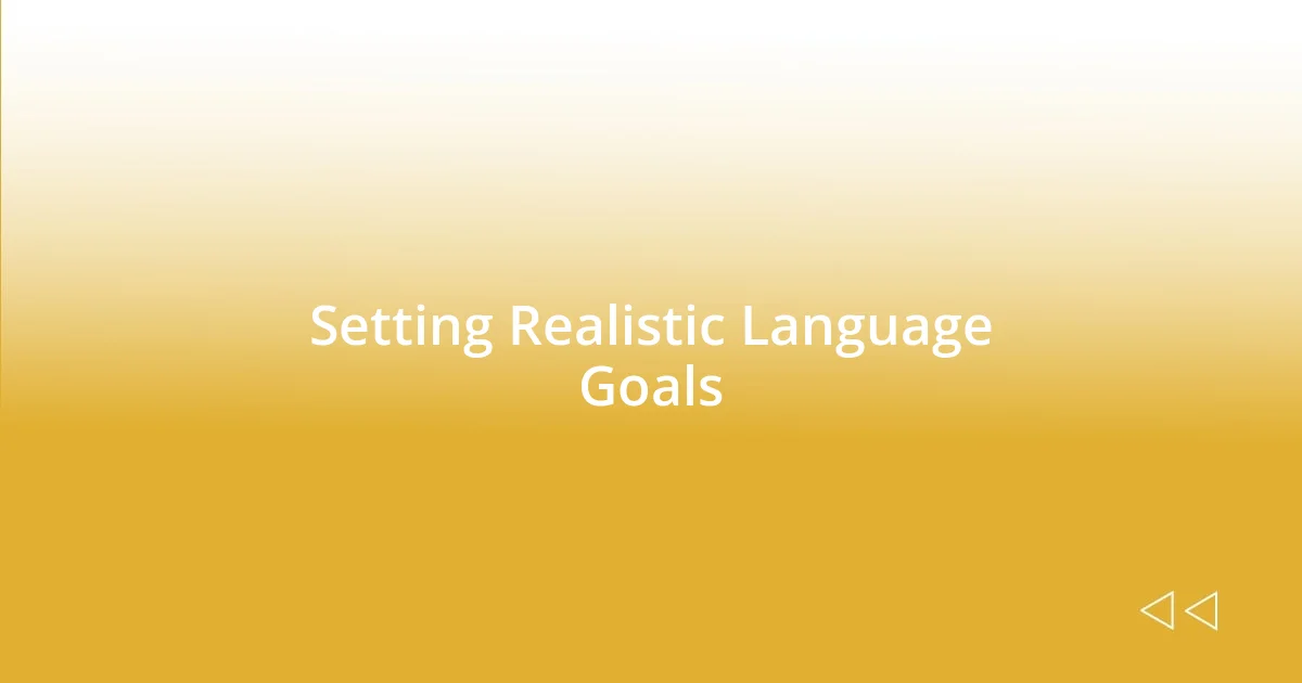 Setting Realistic Language Goals