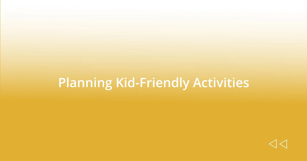 Planning Kid-Friendly Activities