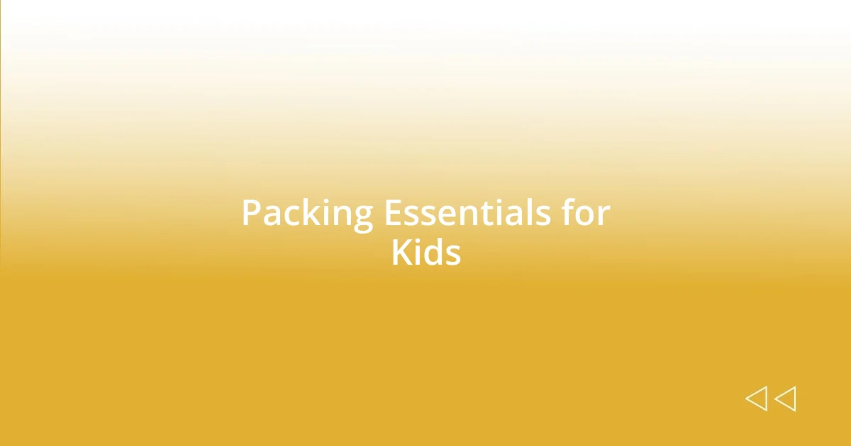 Packing Essentials for Kids