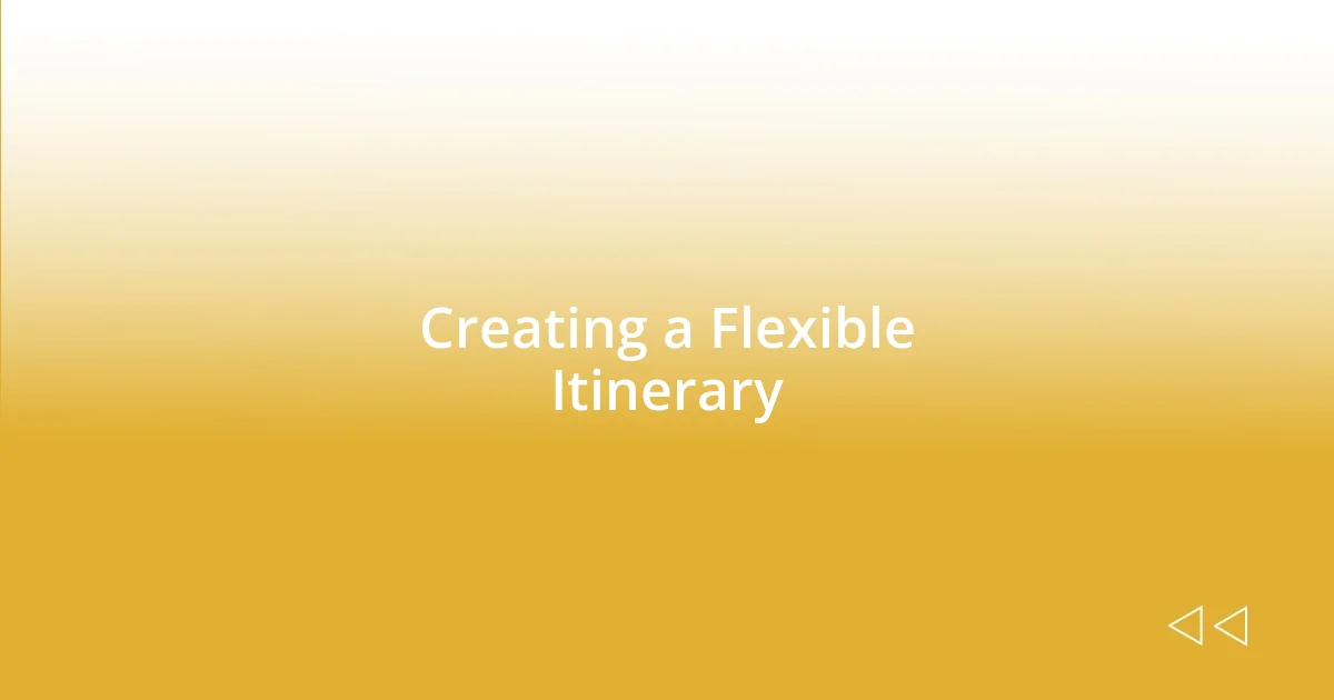 Creating a Flexible Itinerary