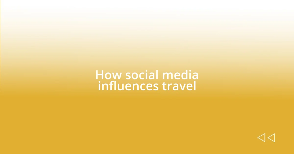 How social media influences travel