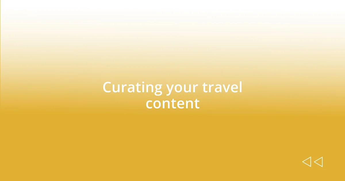 Curating your travel content