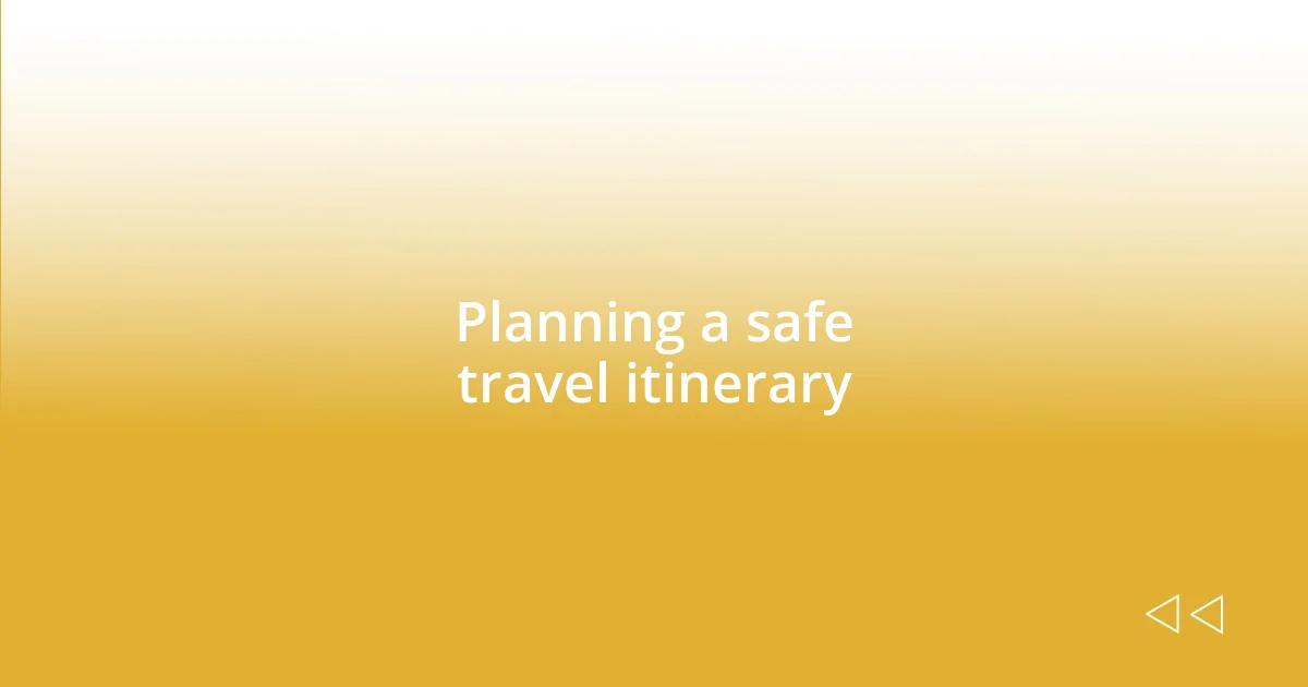 Planning a safe travel itinerary