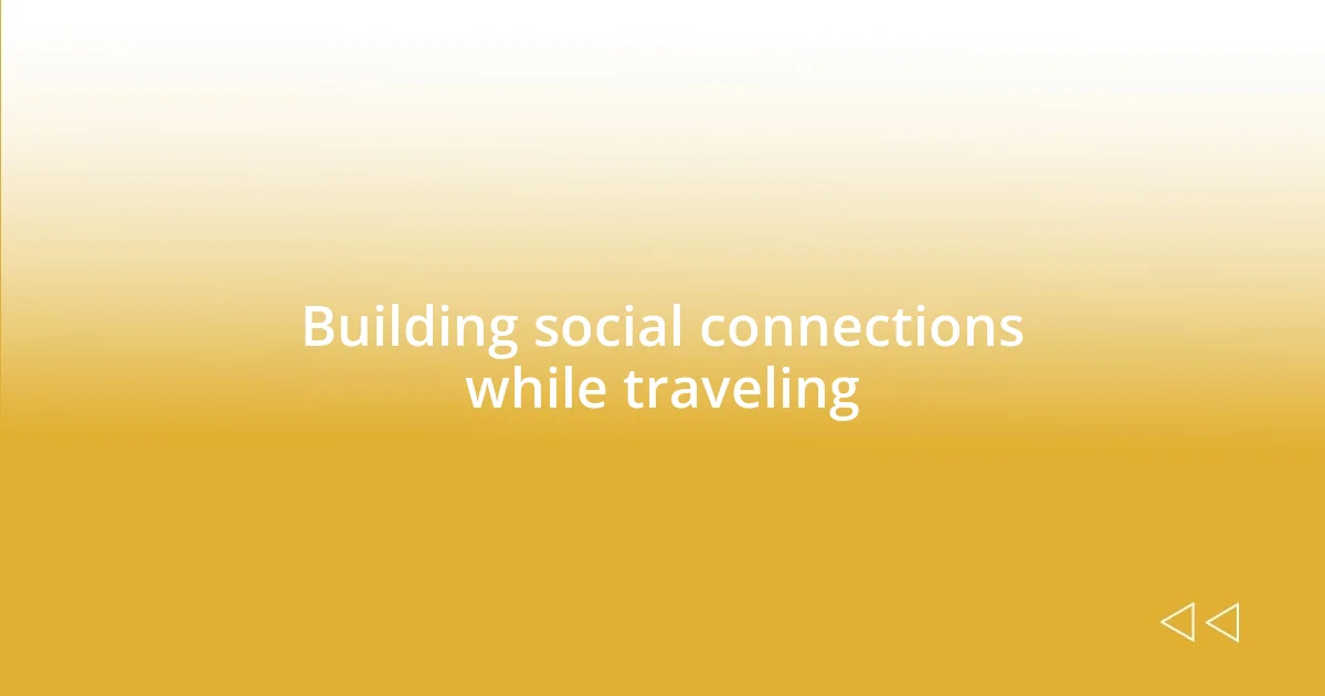 Building social connections while traveling