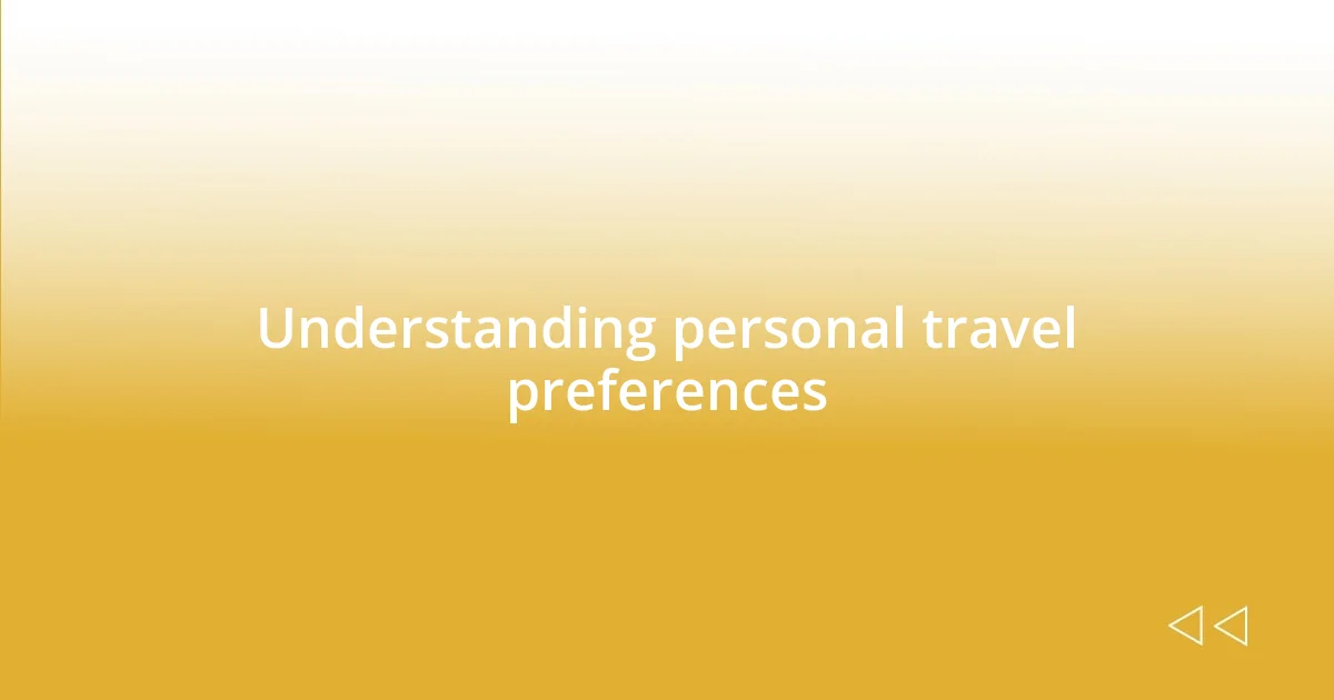 Understanding personal travel preferences