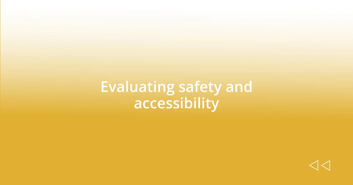 Evaluating safety and accessibility