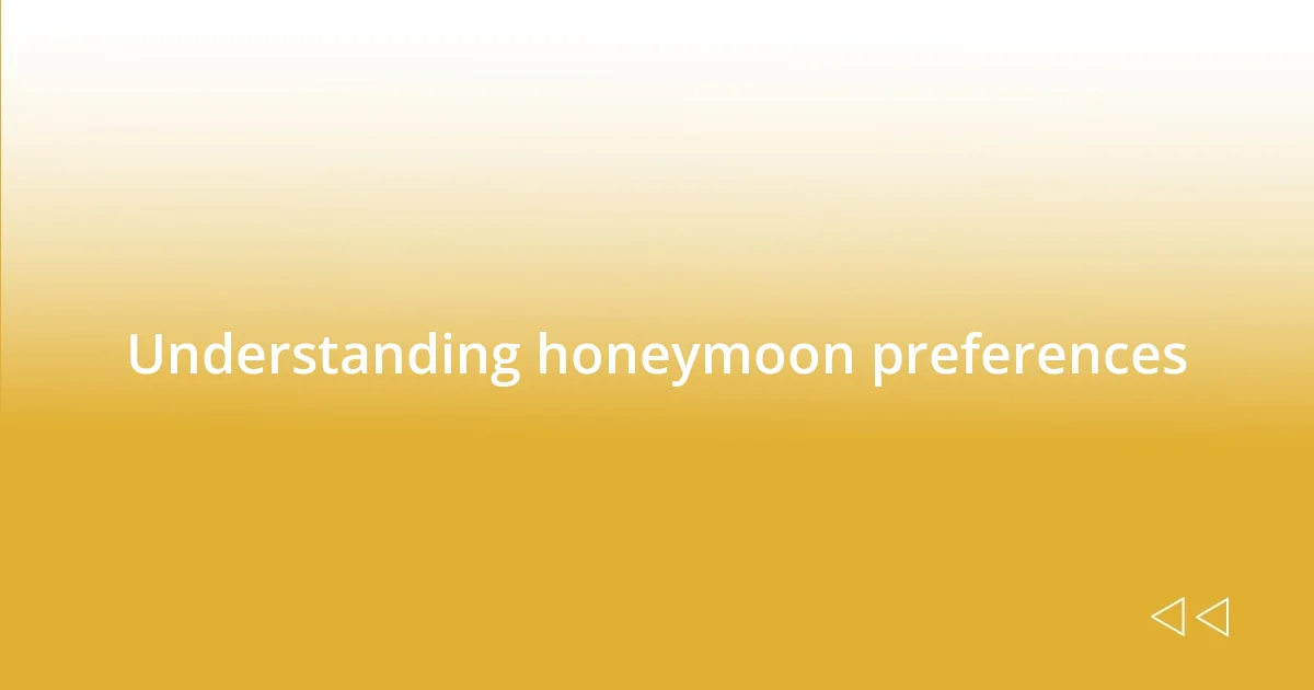 Understanding honeymoon preferences