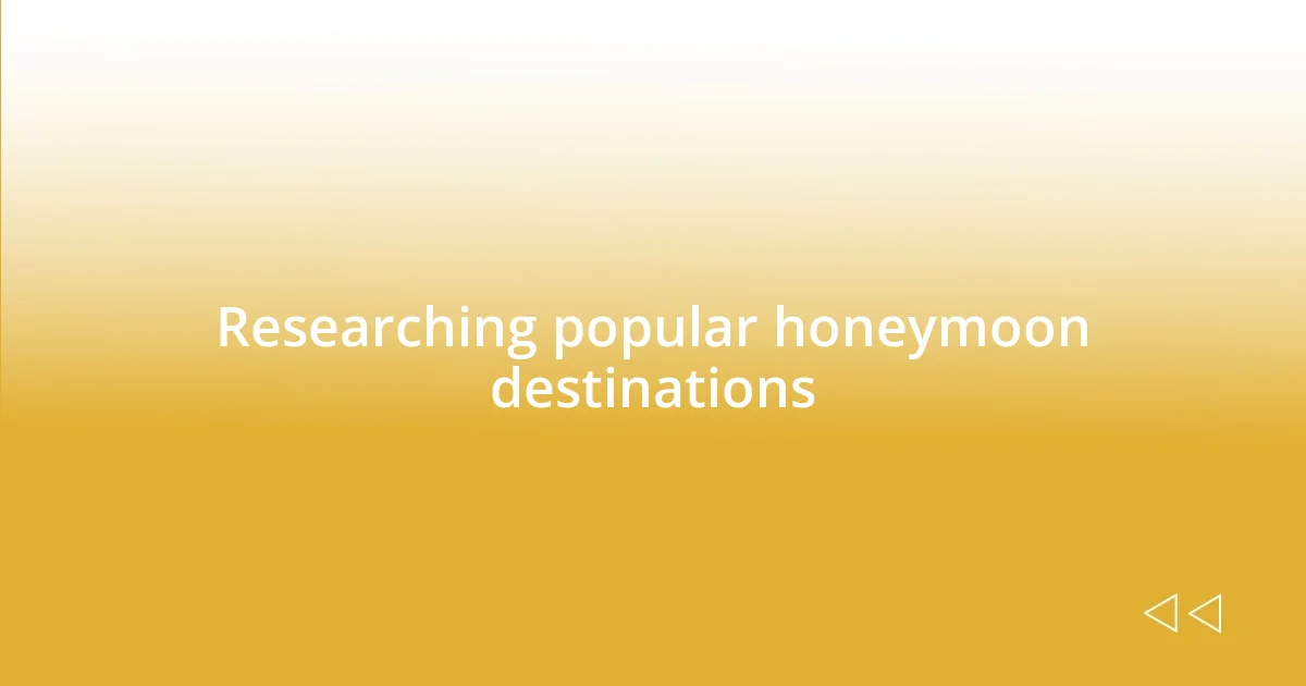 Researching popular honeymoon destinations