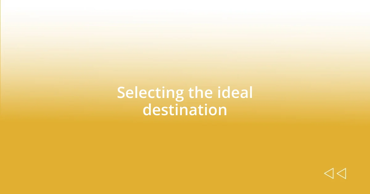 Selecting the ideal destination