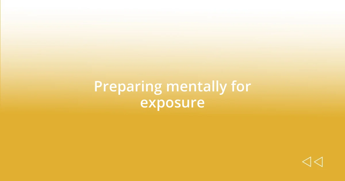 Preparing mentally for exposure