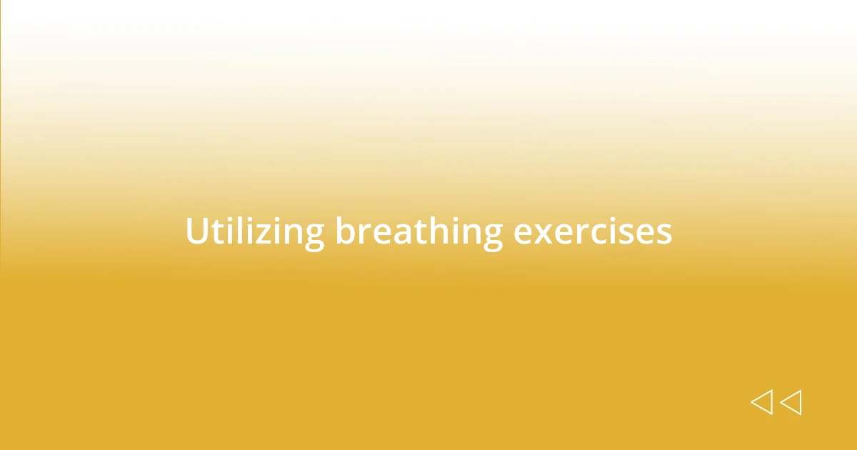 Utilizing breathing exercises