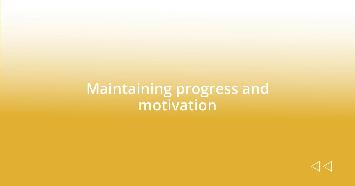 Maintaining progress and motivation