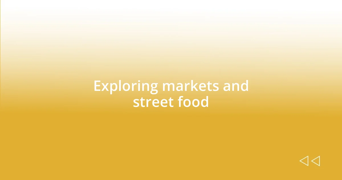 Exploring markets and street food