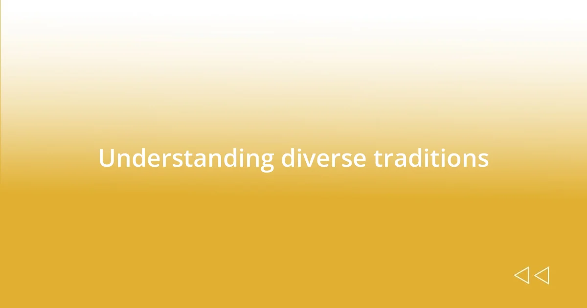 Understanding diverse traditions