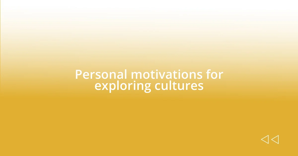 Personal motivations for exploring cultures