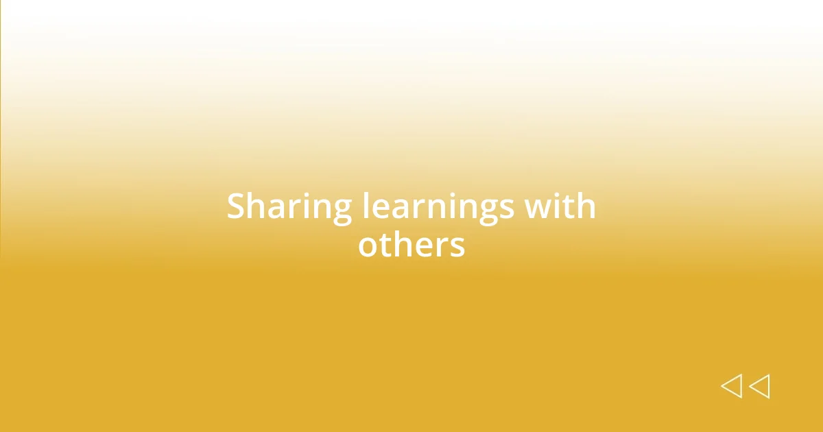 Sharing learnings with others