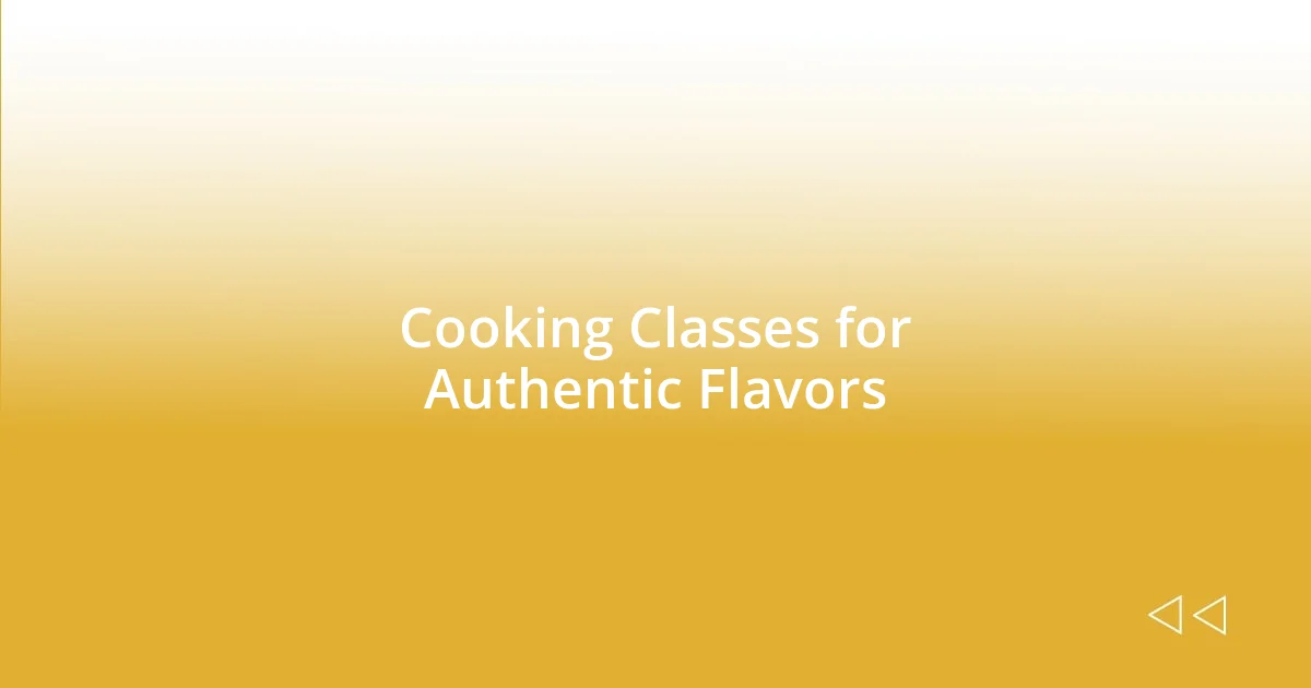 Cooking Classes for Authentic Flavors