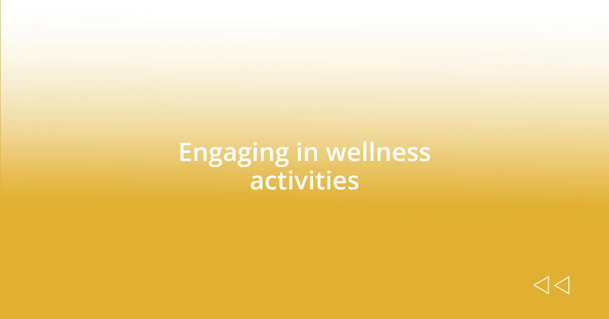 Engaging in wellness activities