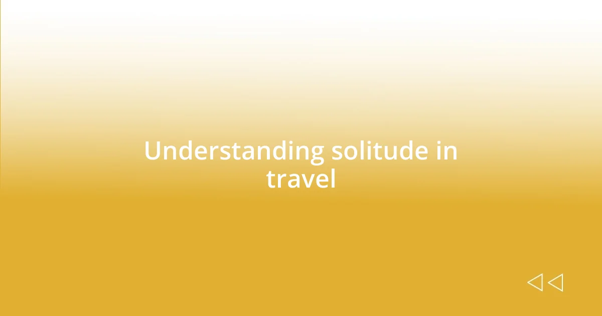 Understanding solitude in travel