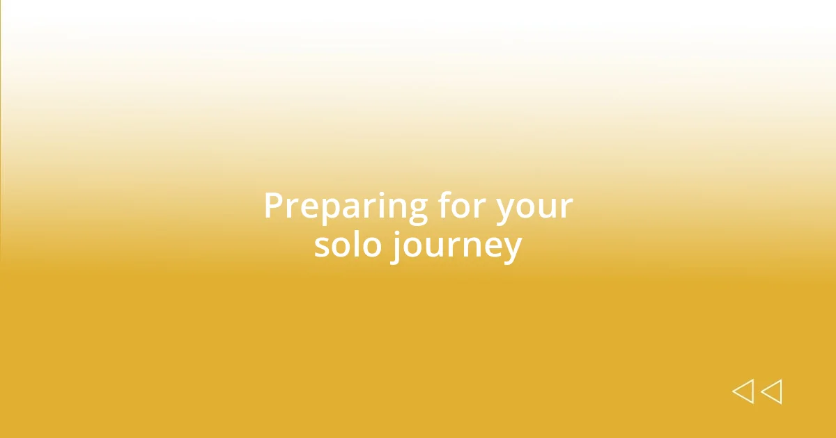 Preparing for your solo journey