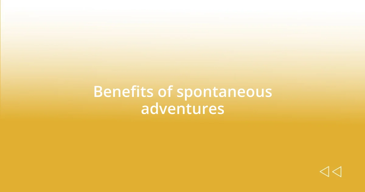 Benefits of spontaneous adventures