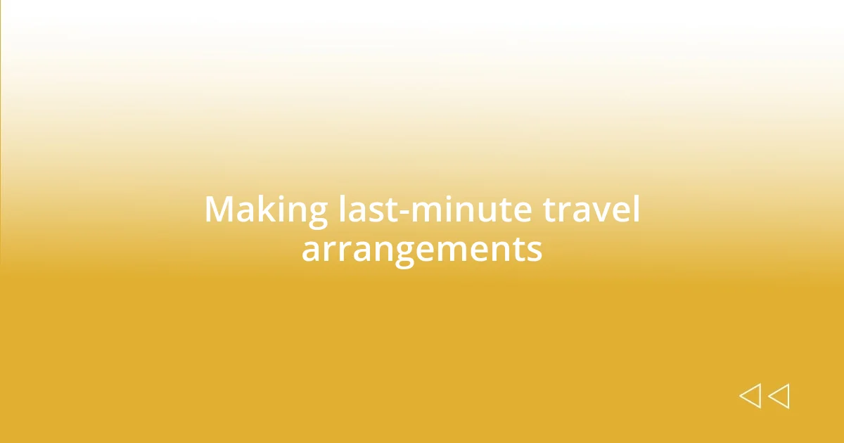 Making last-minute travel arrangements