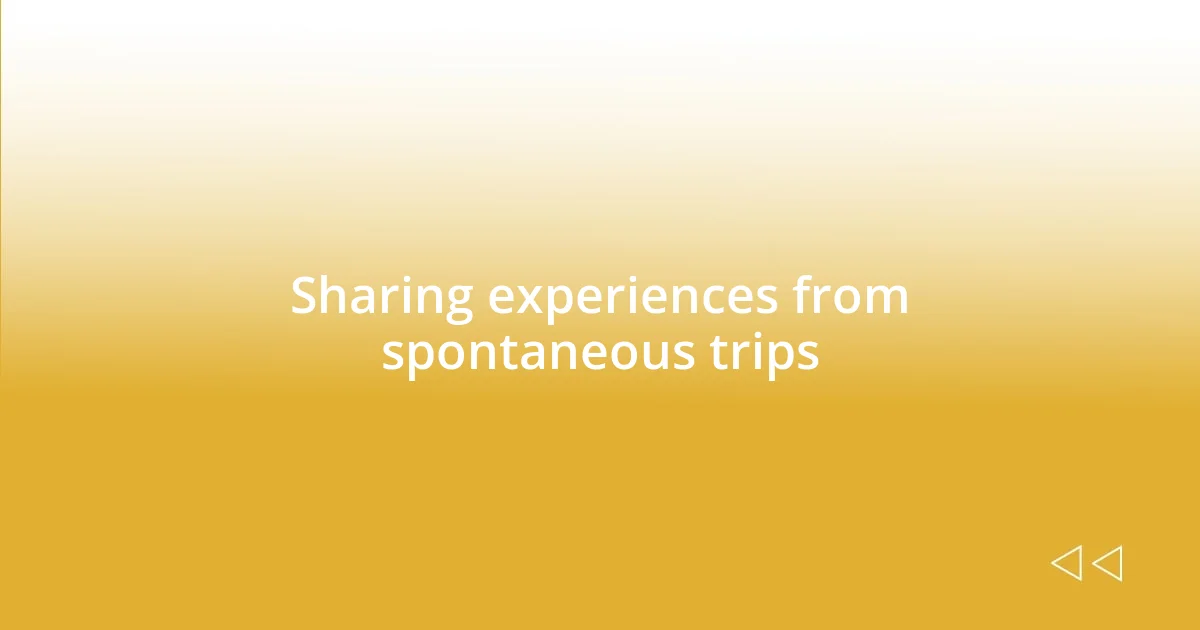 Sharing experiences from spontaneous trips