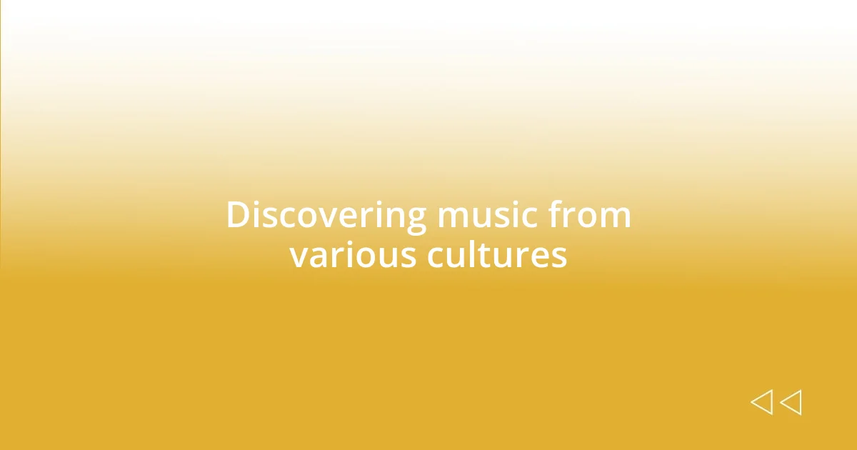 Discovering music from various cultures