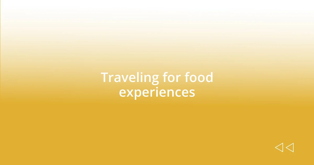 Traveling for food experiences