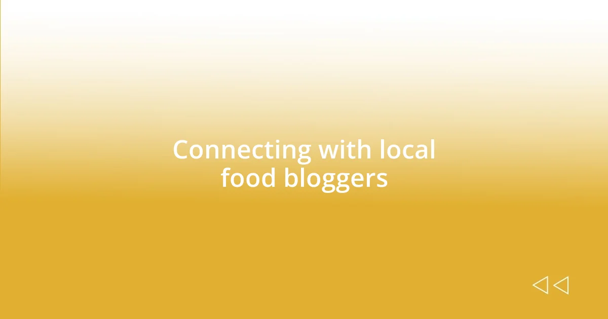 Connecting with local food bloggers