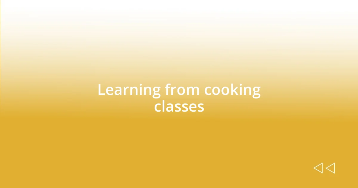 Learning from cooking classes