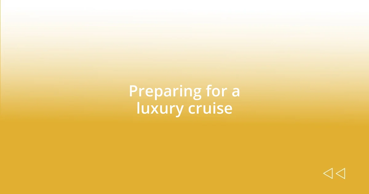 Preparing for a luxury cruise