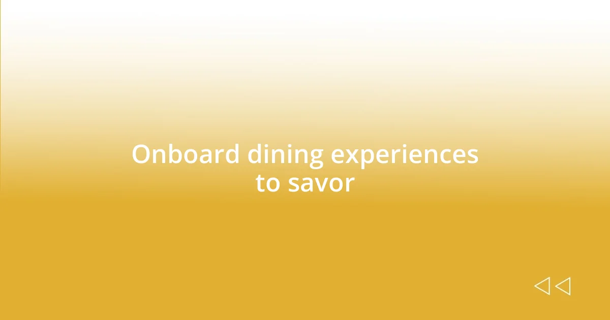 Onboard dining experiences to savor