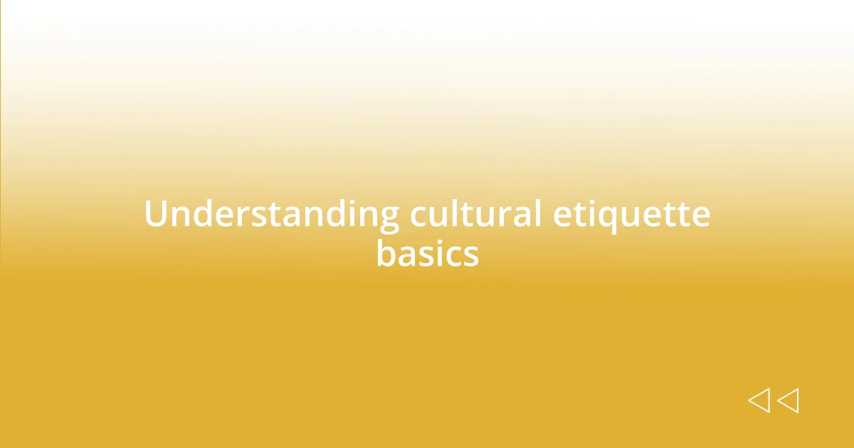 Understanding cultural etiquette basics