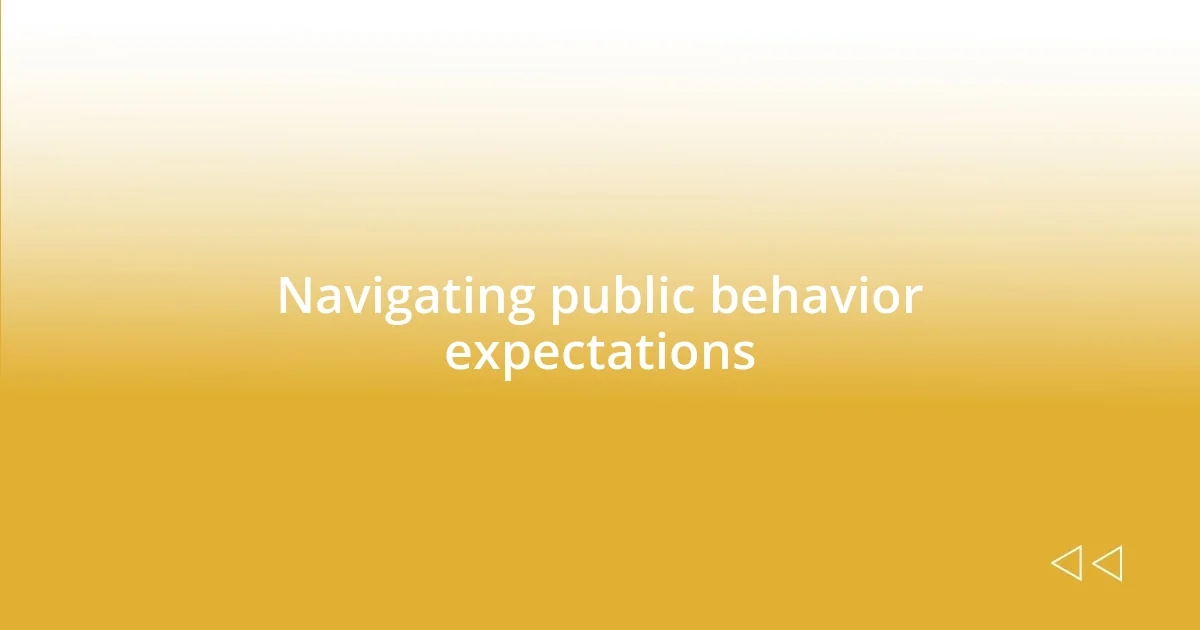 Navigating public behavior expectations