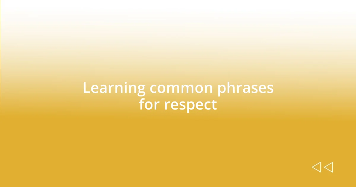 Learning common phrases for respect