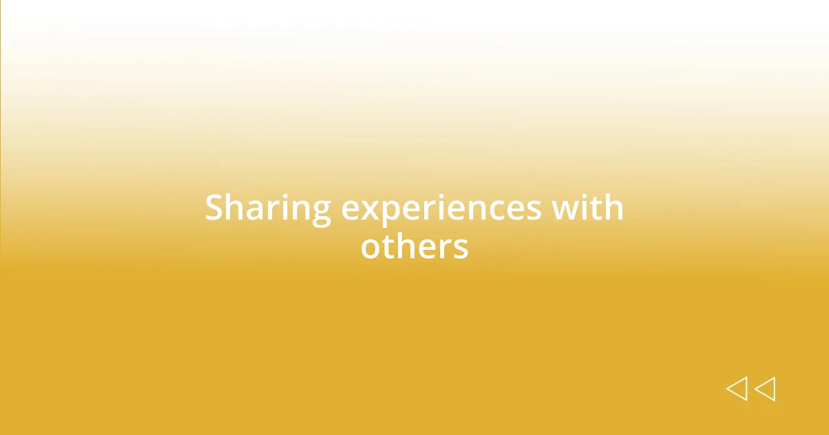 Sharing experiences with others