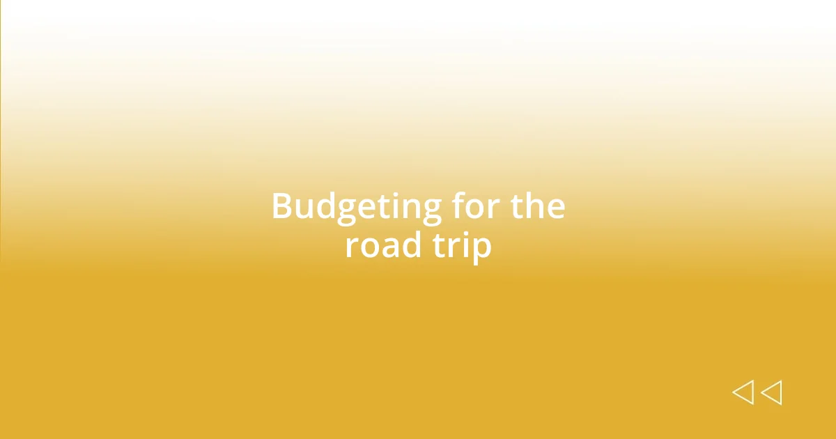 Budgeting for the road trip