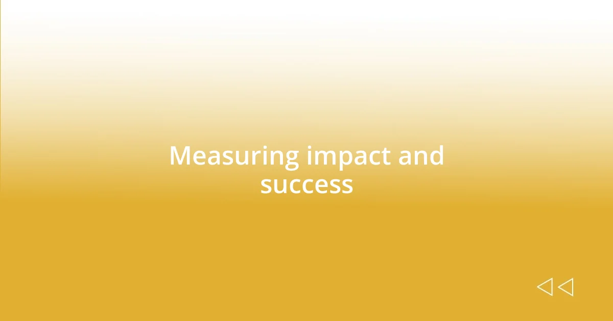 Measuring impact and success