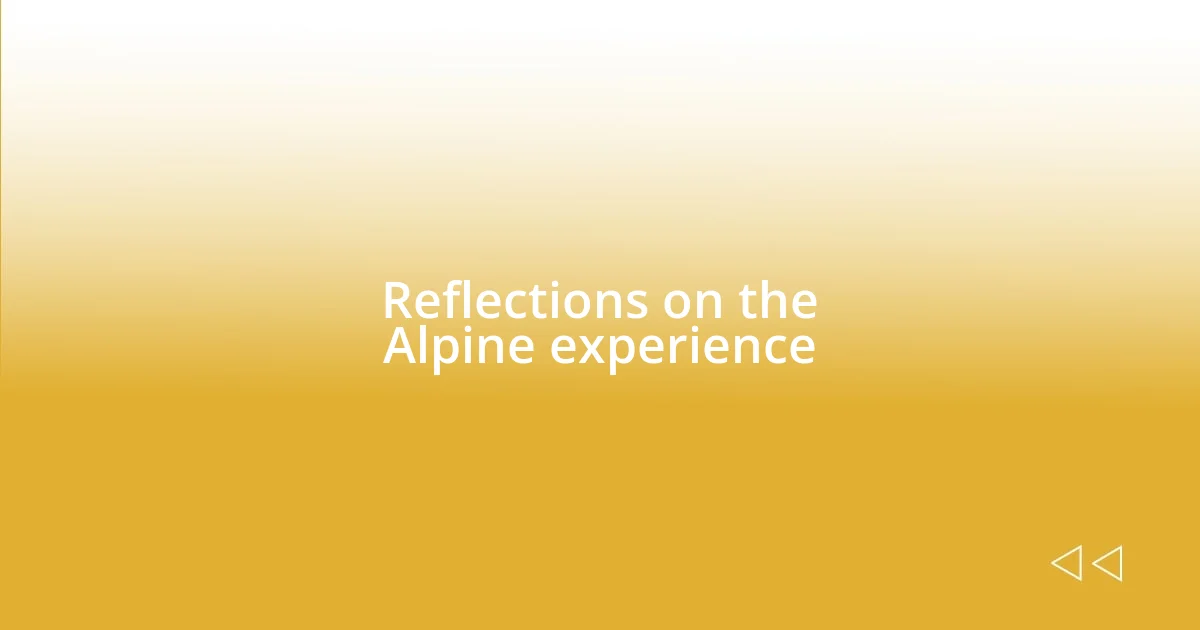 Reflections on the Alpine experience