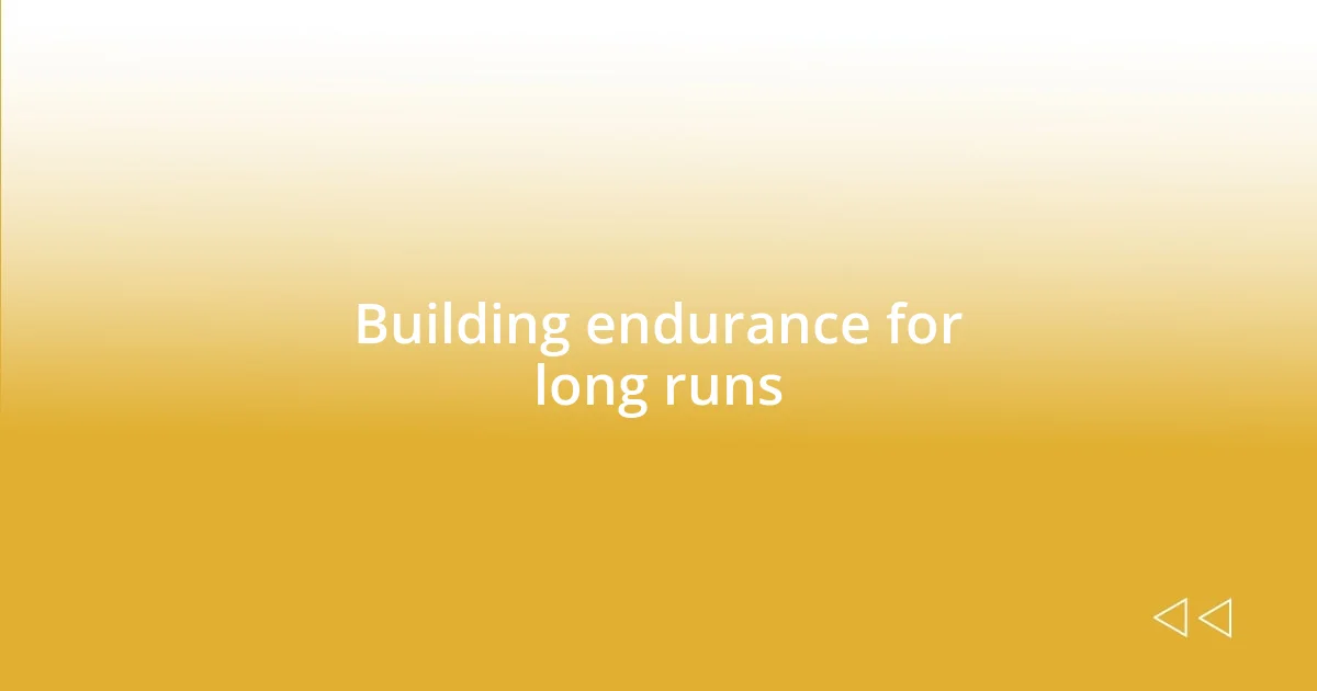 Building endurance for long runs