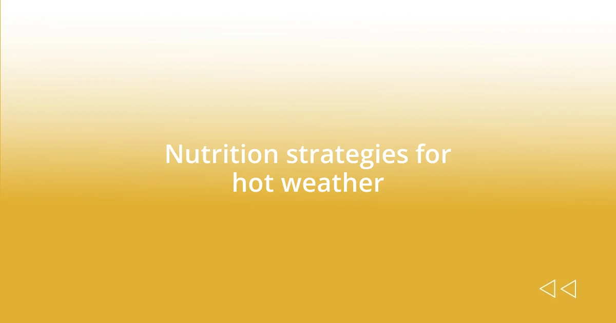 Nutrition strategies for hot weather