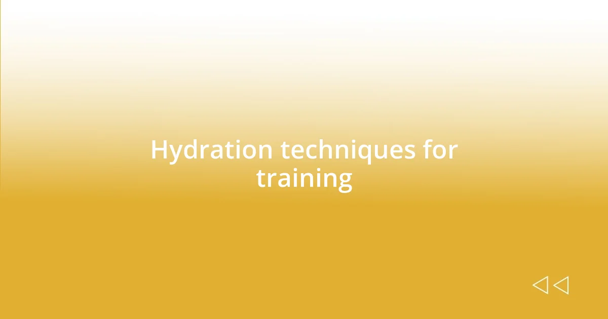 Hydration techniques for training