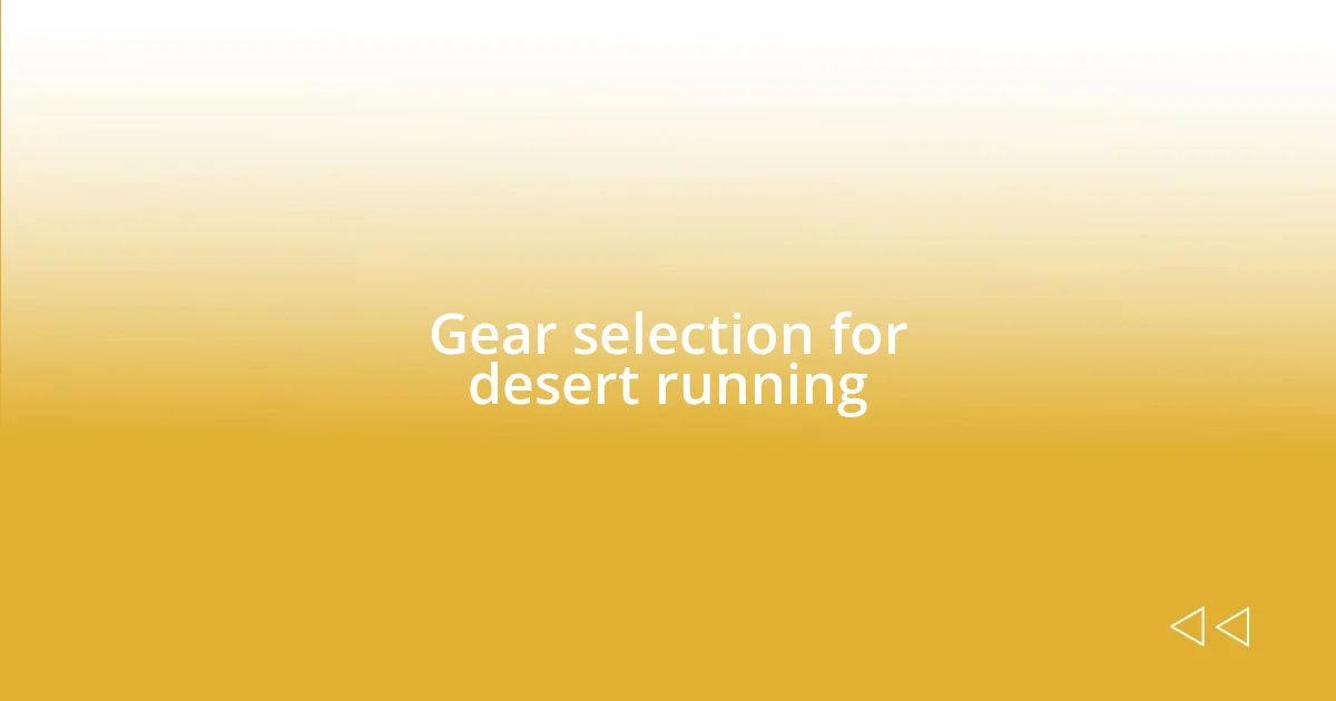 Gear selection for desert running