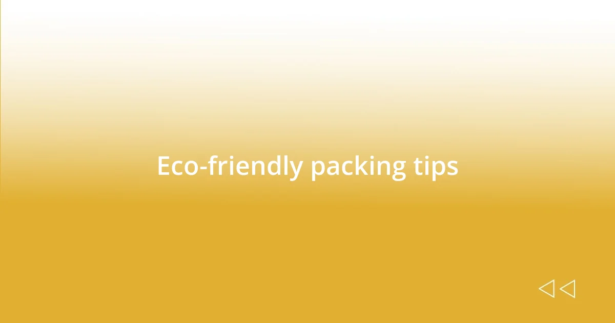 Eco-friendly packing tips