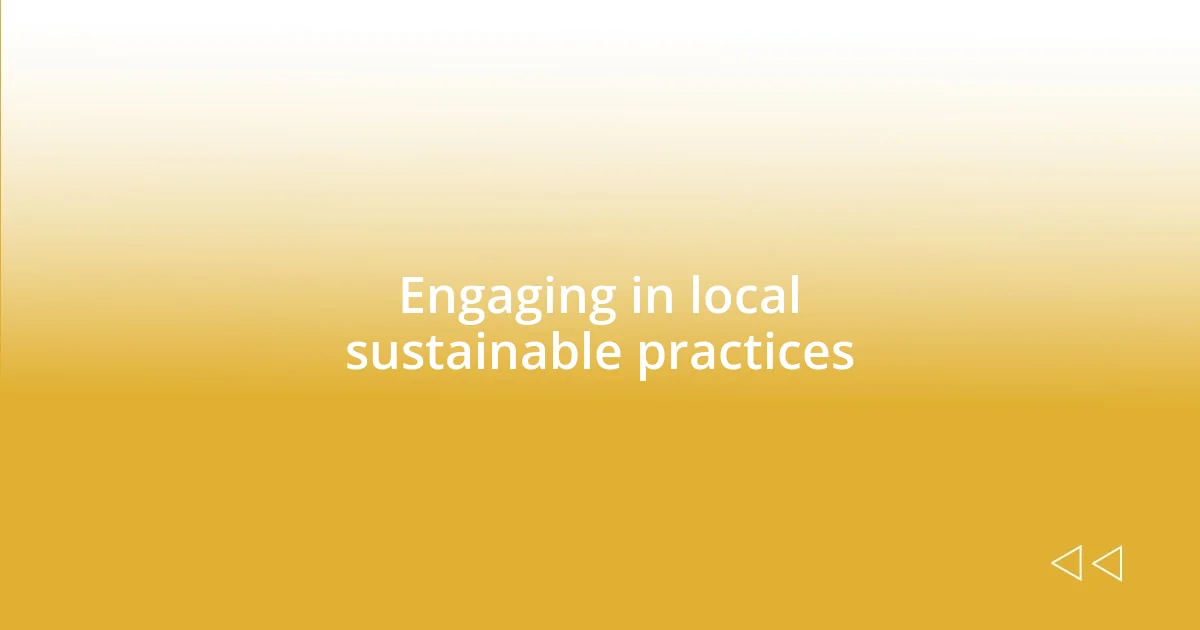 Engaging in local sustainable practices