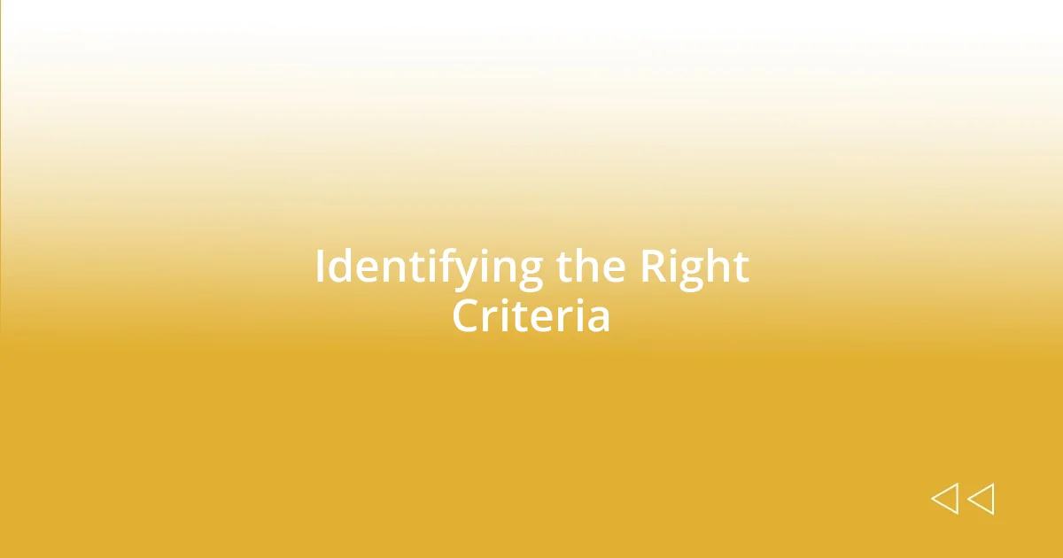 Identifying the Right Criteria