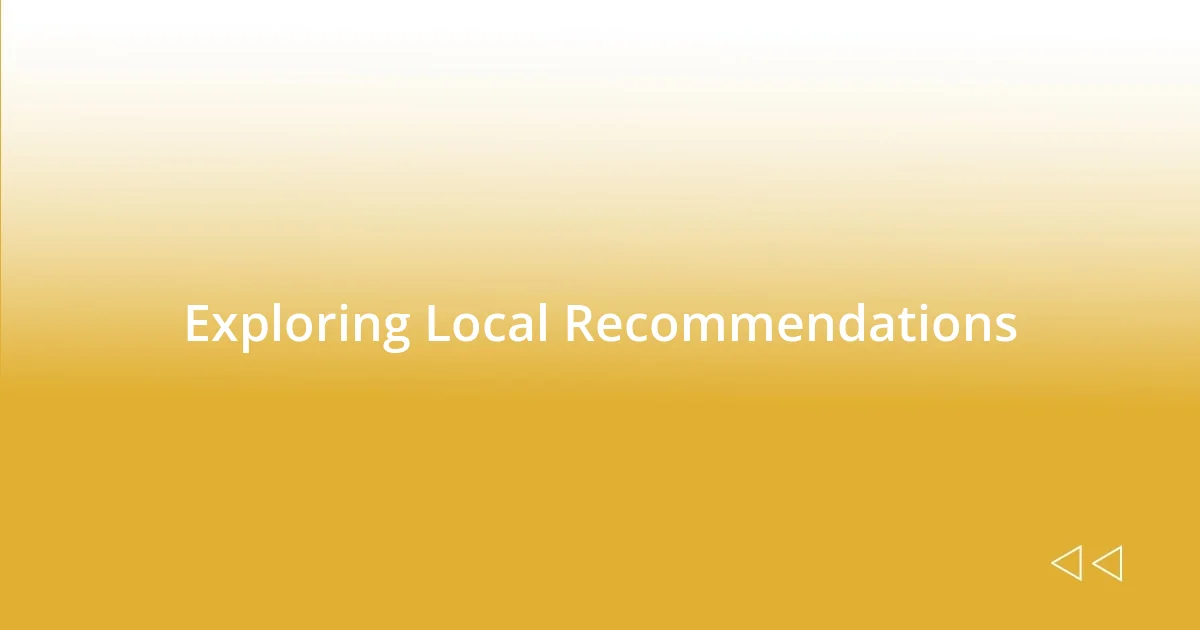 Exploring Local Recommendations