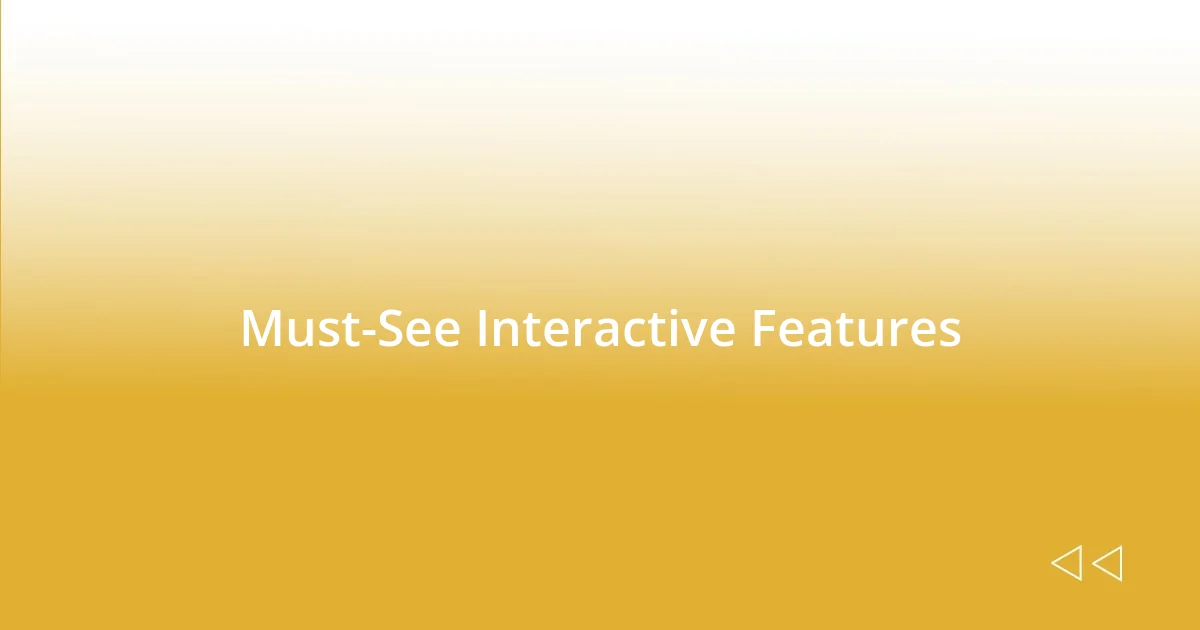 Must-See Interactive Features