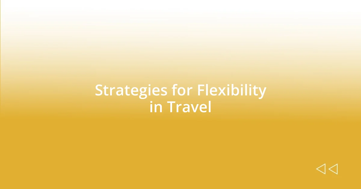 Strategies for Flexibility in Travel